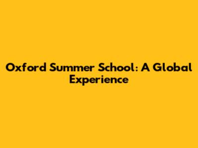 Oxford Summer School: A Global Experience
