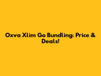 Oxva Xlim Go Bundling: Price & Deals!