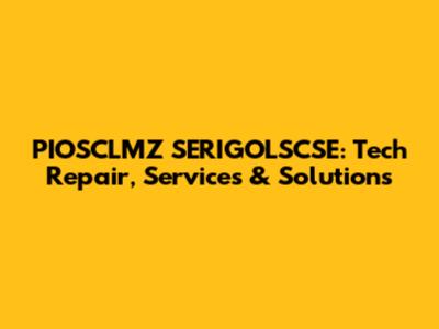 PIOSCLMZ SERIGOLSCSE: Tech Repair, Services & Solutions