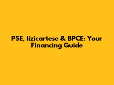 PSE, Iizicartese & BPCE: Your Financing Guide