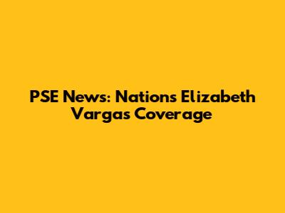 PSE News: Nation's Elizabeth Vargas Coverage