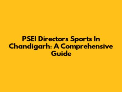 PSEI Directors' Sports In Chandigarh: A Comprehensive Guide