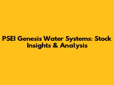 PSEI Genesis Water Systems: Stock Insights & Analysis