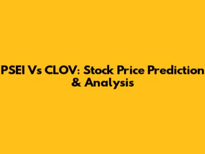 PSEI Vs CLOV: Stock Price Prediction & Analysis