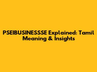 PSEIBUSINESSSE Explained: Tamil Meaning & Insights