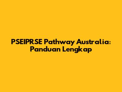 PSEIPRSE Pathway Australia: Panduan Lengkap