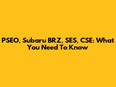 PSEO, Subaru BRZ, SES, CSE: What You Need To Know