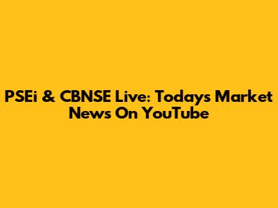 PSEi & CBNSE Live: Today's Market News On YouTube