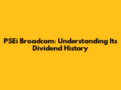 PSEi Broadcom: Understanding Its Dividend History