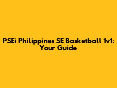 PSEi Philippines SE Basketball 1v1: Your Guide