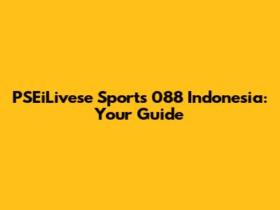 PSEiLivese Sports 088 Indonesia: Your Guide