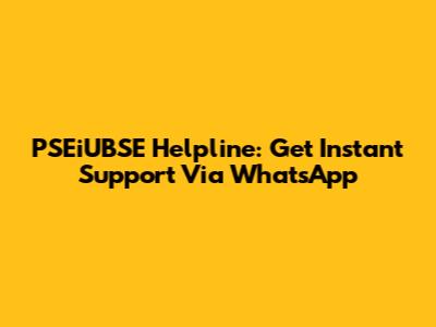 PSEiUBSE Helpline: Get Instant Support Via WhatsApp