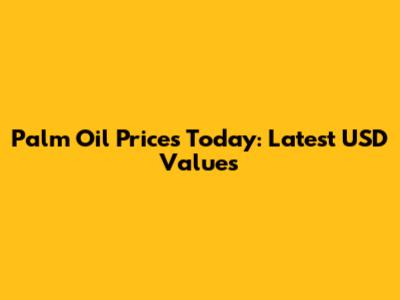 Palm Oil Prices Today: Latest USD Values