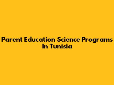 Parent Education Science Programs In Tunisia