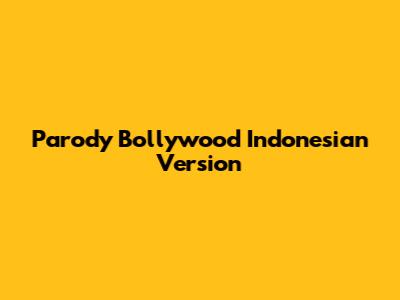 Parody Bollywood Indonesian Version