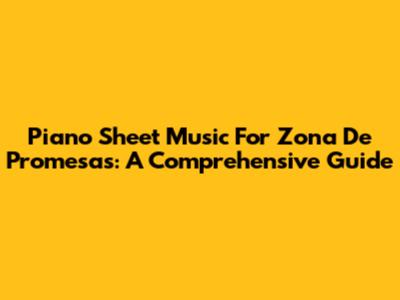 Piano Sheet Music For "Zona De Promesas": A Comprehensive Guide