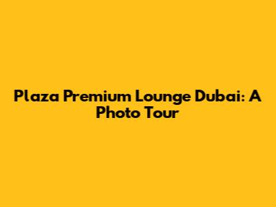 Plaza Premium Lounge Dubai: A Photo Tour