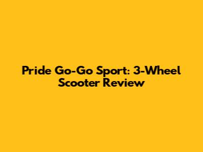 Pride Go-Go Sport: 3-Wheel Scooter Review