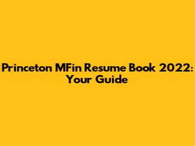 Princeton MFin Resume Book 2022: Your Guide