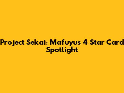 Project Sekai: Mafuyu's 4 Star Card Spotlight