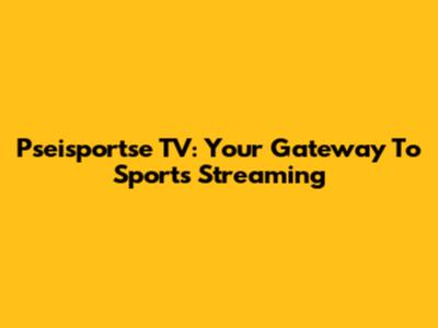 Pseisportse TV: Your Gateway To Sports Streaming