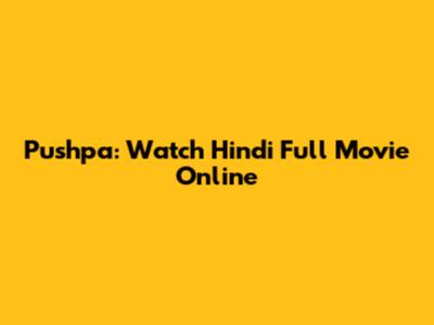 Pushpa: Watch Hindi Full Movie Online