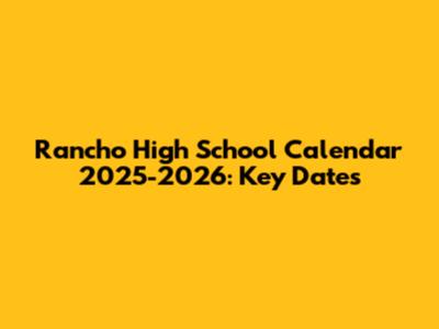 Rancho High School Calendar 2025-2026: Key Dates