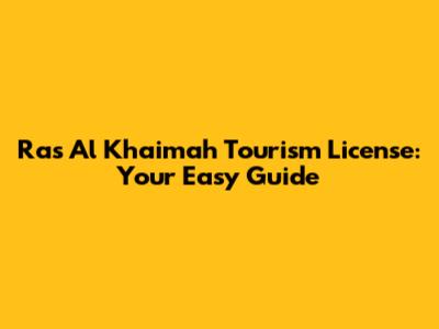 Ras Al Khaimah Tourism License: Your Easy Guide