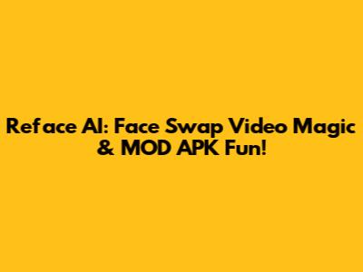 Reface AI: Face Swap Video Magic & MOD APK Fun!