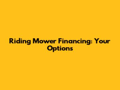 Riding Mower Financing: Your Options