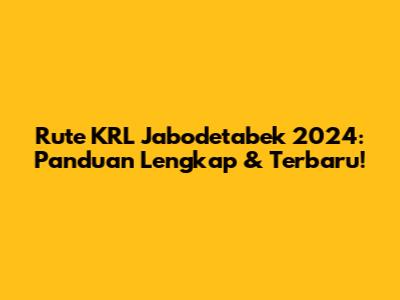 Rute KRL Jabodetabek 2024: Panduan Lengkap & Terbaru!