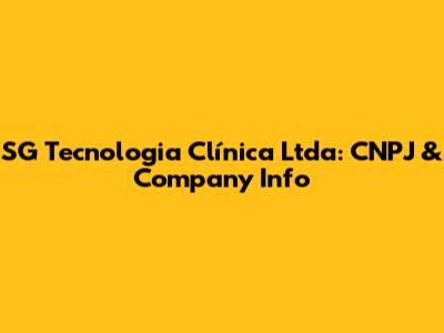 SG Tecnologia Clínica Ltda: CNPJ & Company Info