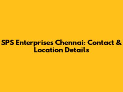 SPS Enterprises Chennai: Contact & Location Details