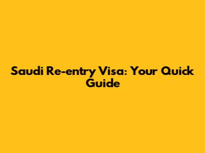 Saudi Re-entry Visa: Your Quick Guide