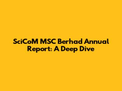 SciCoM MSC Berhad Annual Report: A Deep Dive