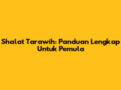 Shalat Tarawih: Panduan Lengkap Untuk Pemula