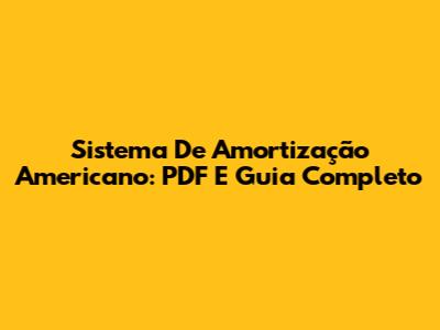 Sistema De Amortização Americano: PDF E Guia Completo