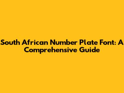 South African Number Plate Font: A Comprehensive Guide