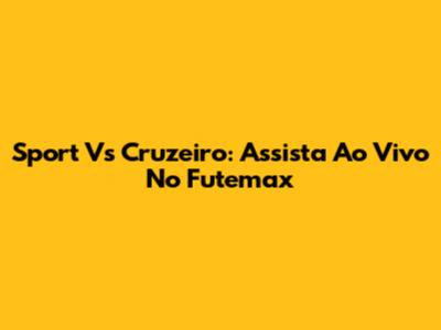 Sport Vs Cruzeiro: Assista Ao Vivo No Futemax