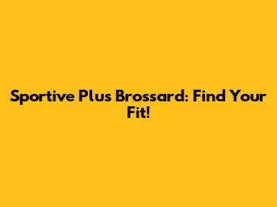 Sportive Plus Brossard: Find Your Fit!