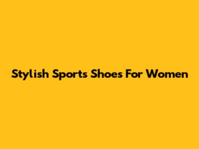 Stylish Sports Shoes For Women