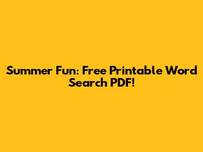 Summer Fun: Free Printable Word Search PDF!