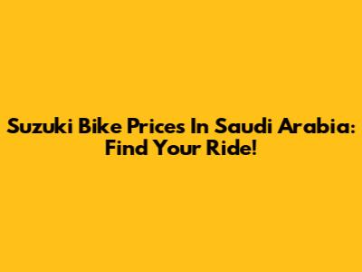 Suzuki Bike Prices In Saudi Arabia: Find Your Ride!