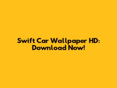 Swift Car Wallpaper HD: Download Now!
