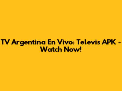 TV Argentina En Vivo: Televis APK - Watch Now!