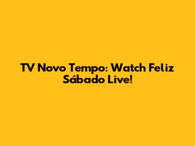 TV Novo Tempo: Watch Feliz Sábado Live!