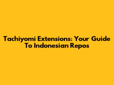 Tachiyomi Extensions: Your Guide To Indonesian Repos