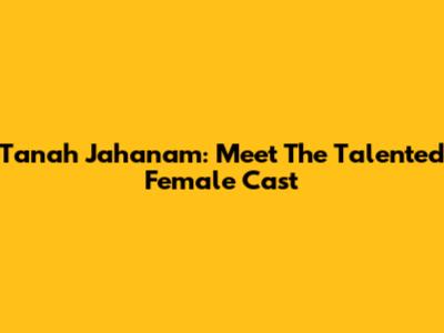 Tanah Jahanam: Meet The Talented Female Cast