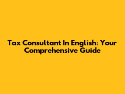 Tax Consultant In English: Your Comprehensive Guide
