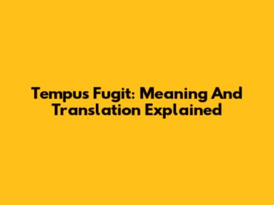 Tempus Fugit: Meaning And Translation Explained